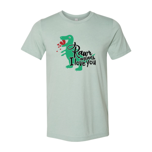 Rawr Means Love You Shirt