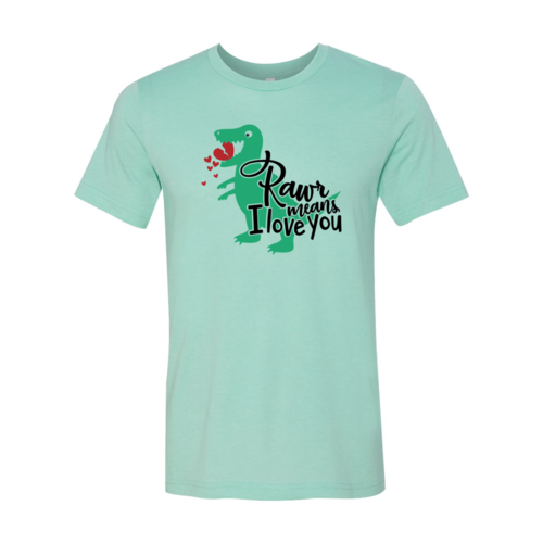 Rawr Means Love You Shirt