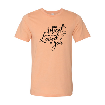 How Sweet It Is To Be Loved By You Shirt