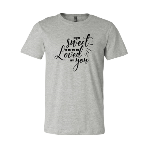 How Sweet It Is To Be Loved By You Shirt